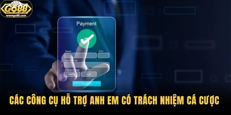 Các công cụ hỗ trợ anh em có trách nhiệm cá cược